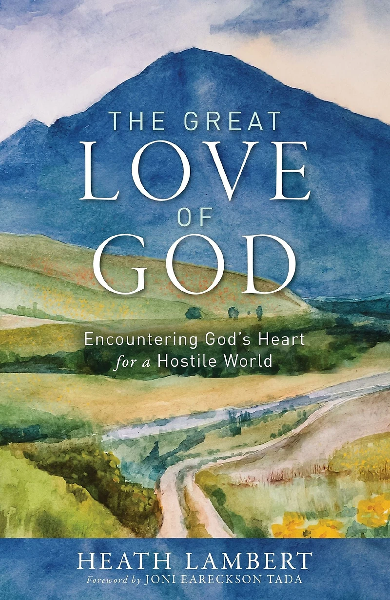 The Great Love of God: Encountering God's Heart for a Hostile World