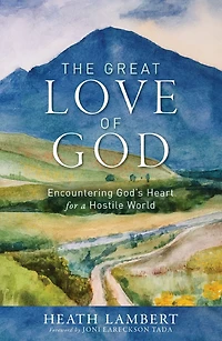 The Great Love of God: Encountering God's Heart for a Hostile World