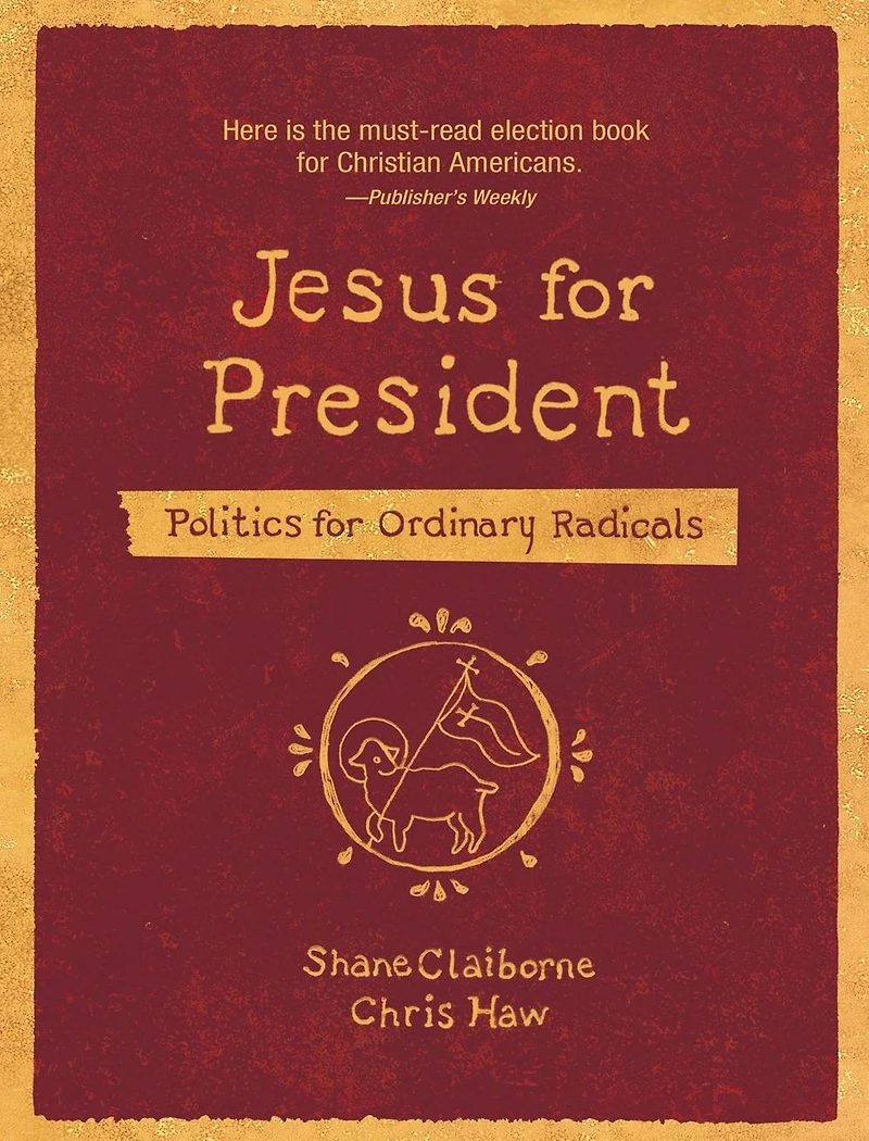 Jesus for President: Politics Ordinary Radicals