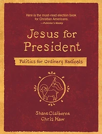Jesus for President: Politics Ordinary Radicals