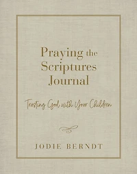 Praying the Scriptures Journal: Trusting God with Your Children