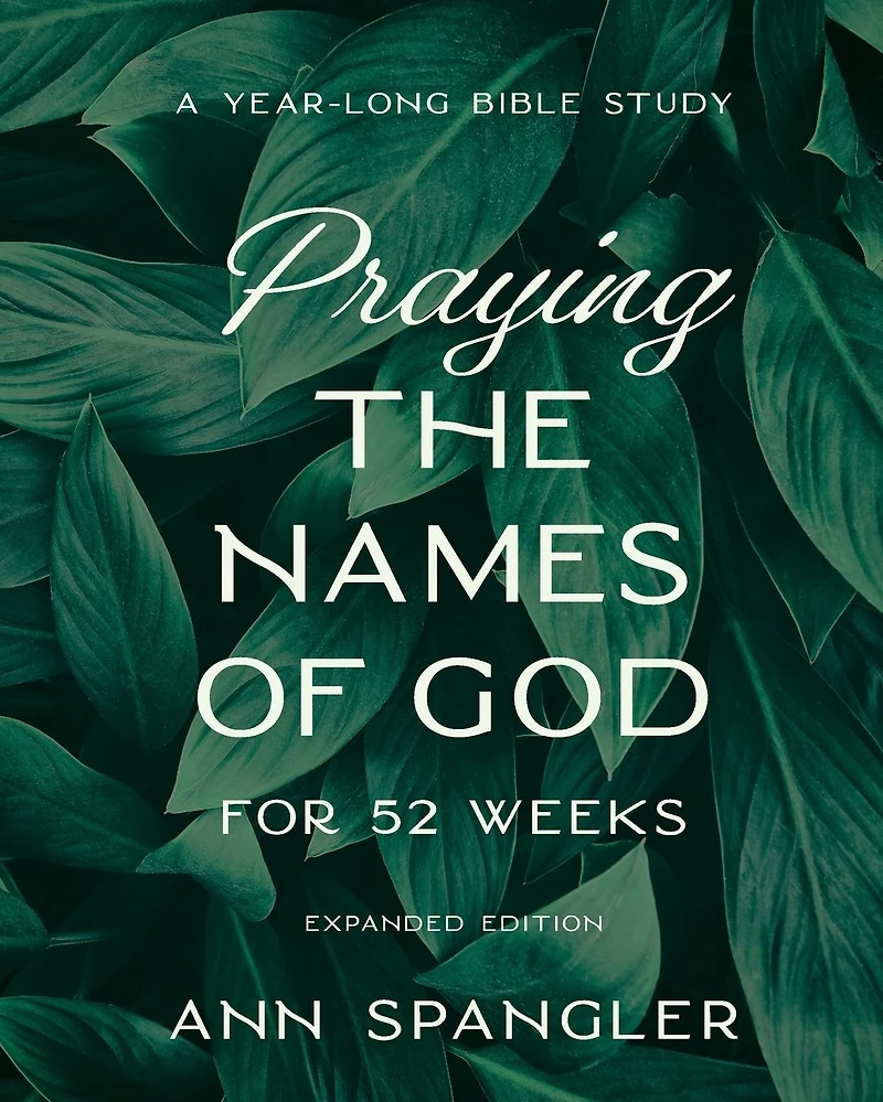 Praying the Names of God for 52 Weeks, Expanded Edition: A Year-Long Bible Study