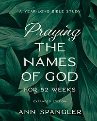 Praying the Names of God for 52 Weeks, Expanded Edition: A Year-Long Bible Study