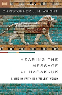 Hearing the Message of Habakkuk: Living by Faith a Violent World