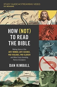 How (Not) to Read the Bible Study Guide plus Streaming Video: Making Sense of Anti-women, Anti-science, Pro-violence, Pro-slavery and Other Crazy Sounding Parts Scripture