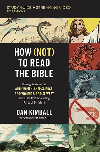 How (Not) to Read the Bible Study Guide plus Streaming Video: Making Sense of Anti-women, Anti-science, Pro-violence, Pro-slavery and Other Crazy Sounding Parts Scripture