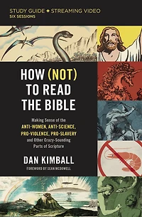 How (Not) to Read the Bible Study Guide plus Streaming Video: Making Sense of Anti-women, Anti-science, Pro-violence, Pro-slavery and Other Crazy Sounding Parts Scripture