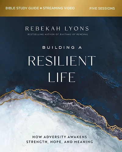 Building a Resilient Life Bible Study Guide plus Streaming Video: How Adversity Awakens Strength, Hope, and Meaning