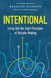 Intentional: Living Out the Eight Principles of Disciple Making
