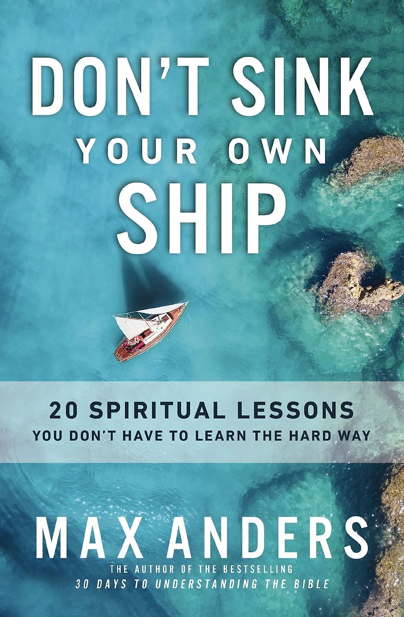 Don't Sink Your Own Ship: 20 Spiritual Lessons You Have to Learn the Hard Way