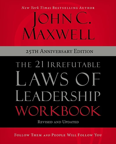 The 21 Irrefutable Laws of Leadership Workbook 25th Anniversary Edition: Follow Them and People Will You