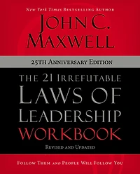 The 21 Irrefutable Laws of Leadership Workbook 25th Anniversary Edition: Follow Them and People Will You