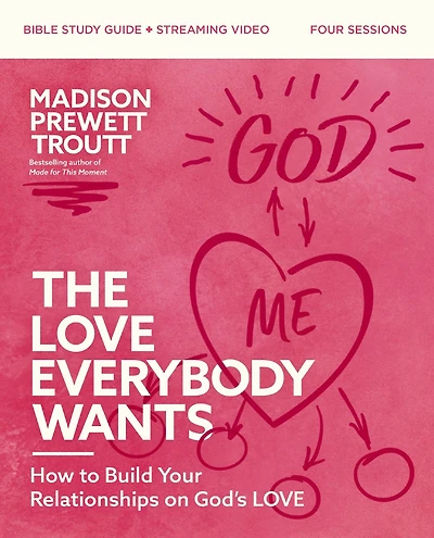 The Love Everybody Wants Bible Study Guide plus Streaming Video: How to Build Your Relationships on God's