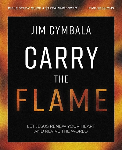 Carry the Flame Bible Study Guide plus Streaming Video: A on Renewing Your Heart and Reviving World