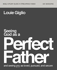 Seeing God as a Perfect Father Bible Study Guide plus Streaming Video: and You Loved, Pursued, Secure
