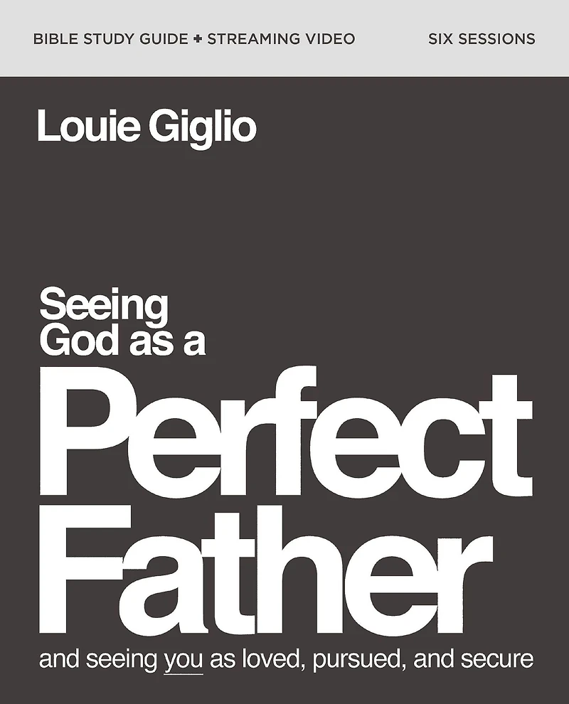Seeing God as a Perfect Father Bible Study Guide plus Streaming Video: and You Loved, Pursued, Secure