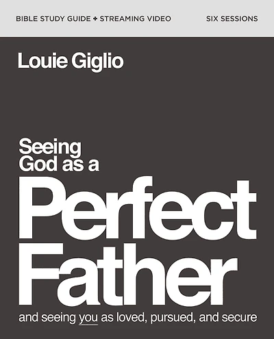 Seeing God as a Perfect Father Bible Study Guide plus Streaming Video: and You Loved, Pursued, Secure