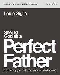 Seeing God as a Perfect Father Bible Study Guide plus Streaming Video: and You Loved, Pursued, Secure