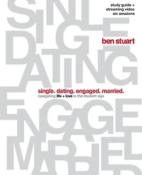 Single, Dating, Engaged, Married Bible Study Guide plus Streaming Video: Navigating Life + Love the Modern Age