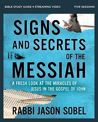 Signs and Secrets of the Messiah Bible Study Guide plus Streaming Video: A Fresh Look at Miracles Jesus Gospel John