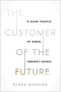 the Customer of Future: 10 Guiding Principles for Winning Tomorrow's Business