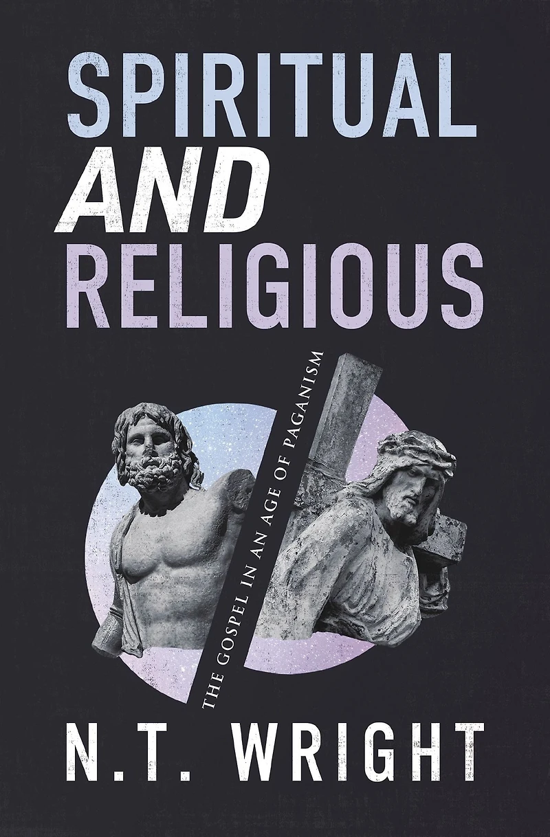 Spiritual and Religious: The Gospel an Age of Paganism