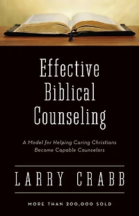 Effective Biblical Counseling: A Model for Helping Caring Christians Become Capable Counselors