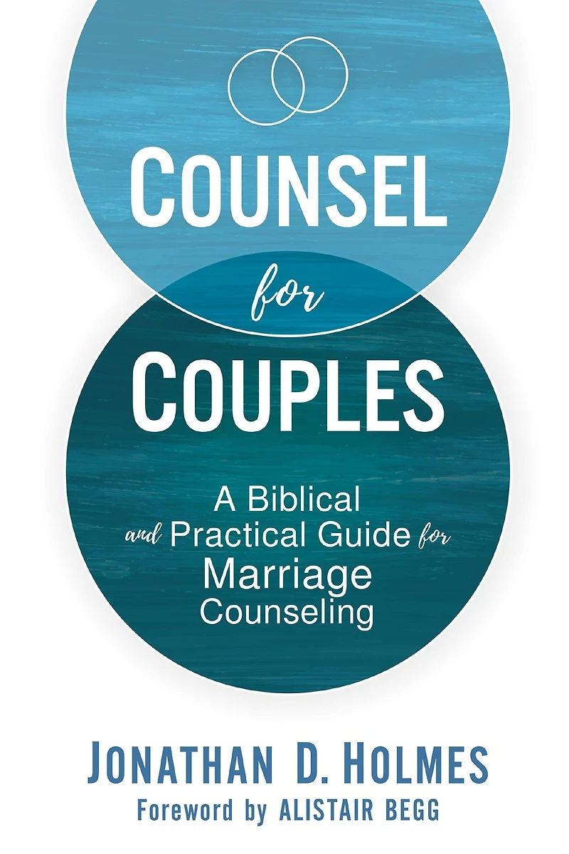 Counsel for Couples: A Biblical and Practical Guide Marriage Counseling