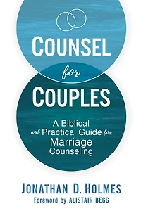 Counsel for Couples: A Biblical and Practical Guide Marriage Counseling