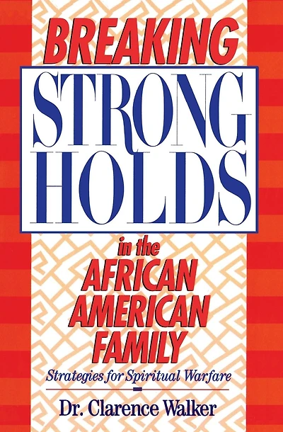 Breaking Strongholds in the African-American Family: Strategies for Spiritual Warfare