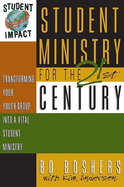 Student Ministry for the 21st Century: Transforming Your Youth Group into a Vital Student Ministry