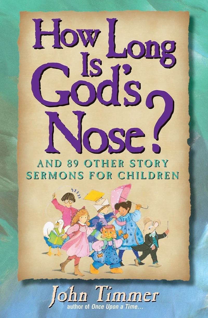 How Long Is God's Nose?: And 89 Other Story Sermons for Children