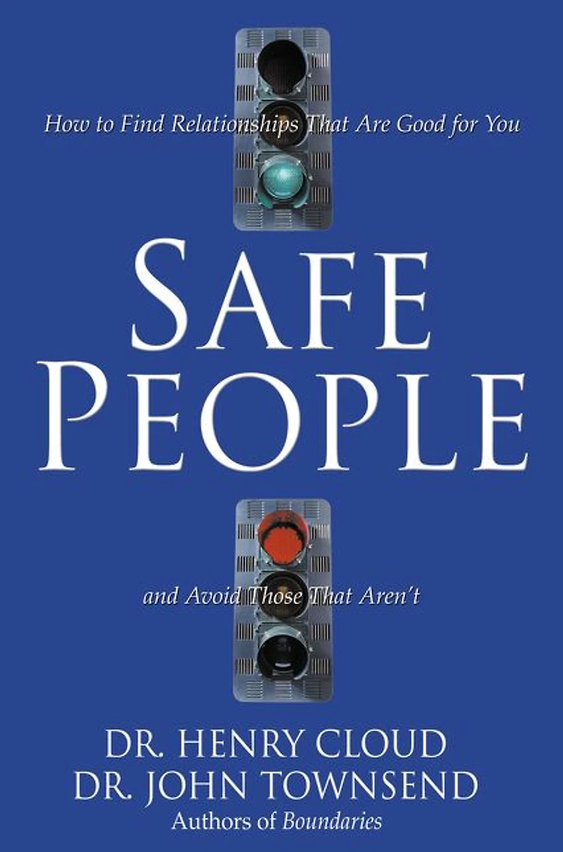 Safe People: How to Find Relationships That Are Good for You and Avoid Those Aren't