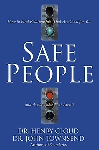 Safe People: How to Find Relationships That Are Good for You and Avoid Those Aren't