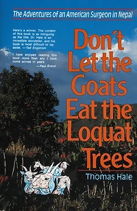Don't Let The Goats Eat Loquat Trees: Adventures of an American Surgeon Nepal