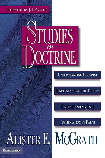 Studies in Doctrine: Understanding Doctrine, Understanding the Trinity, Understanding Jesus, Justification by Faith