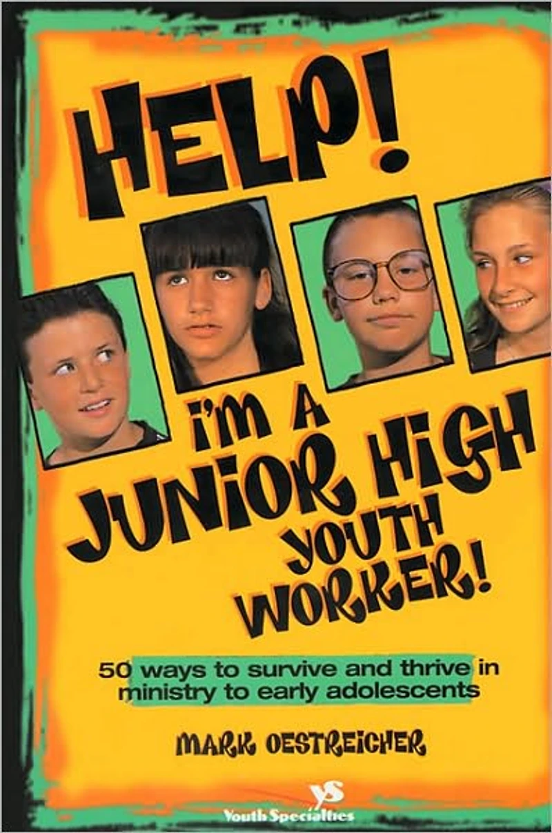 Help! I'm a Junior High Youth Worker!: 50 Ways to Survive and Thrive Ministry Early Adolescents