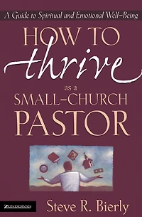 How to Thrive as A Small-Church Pastor: Guide Spiritual and Emotional Well-Being