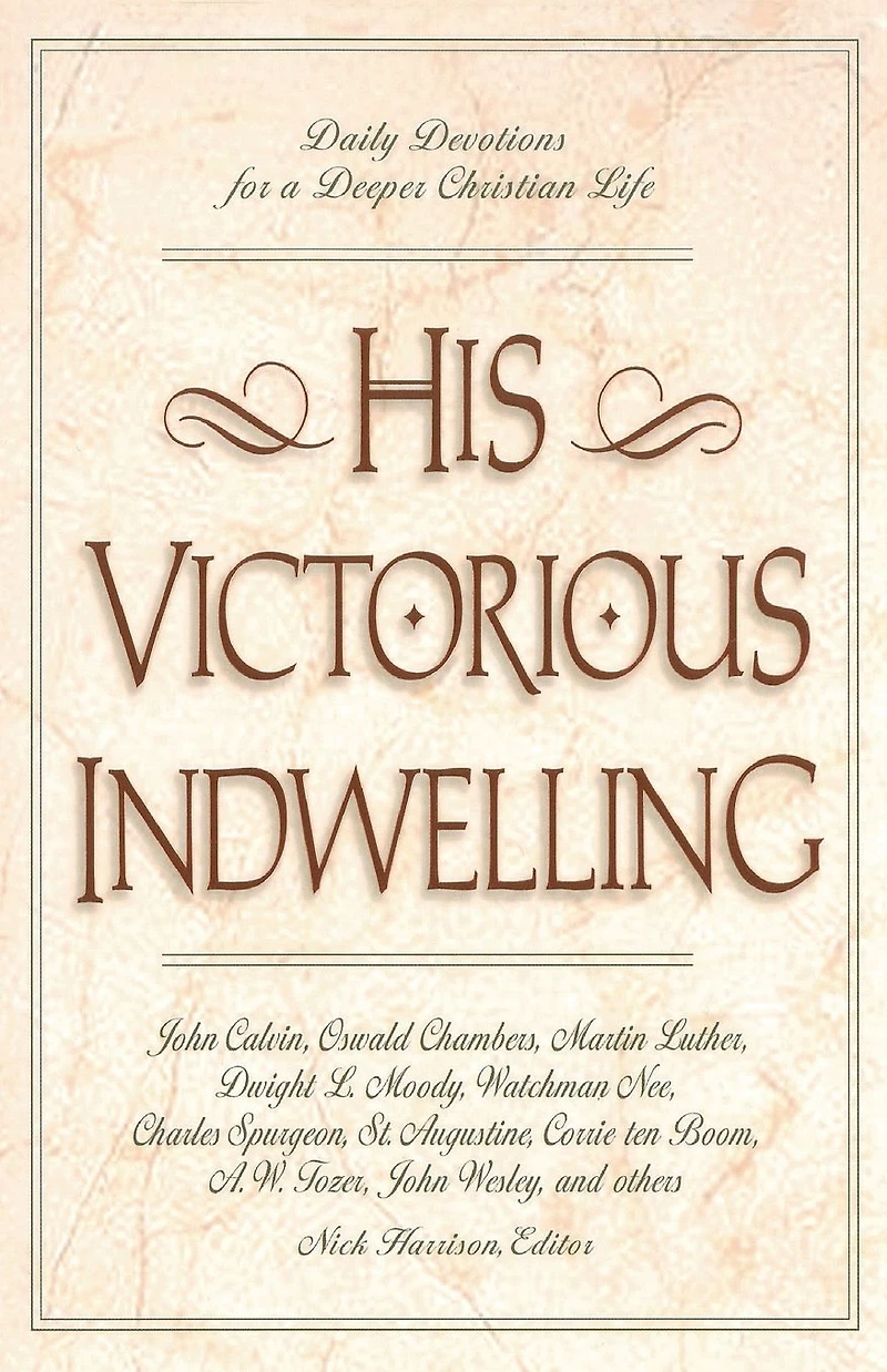 His Victorious Indwelling: Daily Devotions for a Deeper Christian Life (A 365-Day Devotional)