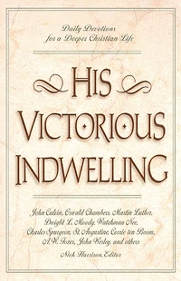 His Victorious Indwelling: Daily Devotions for a Deeper Christian Life (A 365-Day Devotional)