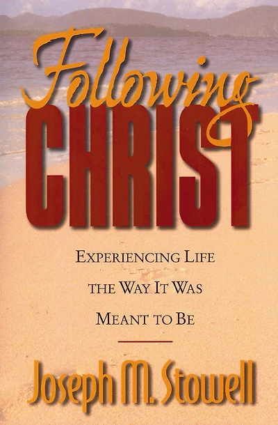 Following Christ: Experiencing Life the Way It Was Meant to Be