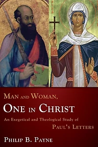 Man and Woman, One Christ: An Exegetical Theological Study of Paul's Letters