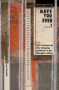 Have You Ever . ?: 450 Intriguing Questions Guaranteed to Get Teenagers Talking