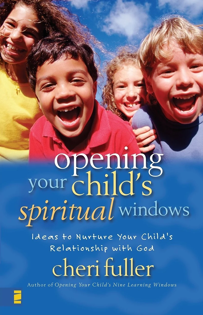 Opening Your Child's Spiritual Windows: Ideas to Nurture Relationship with God