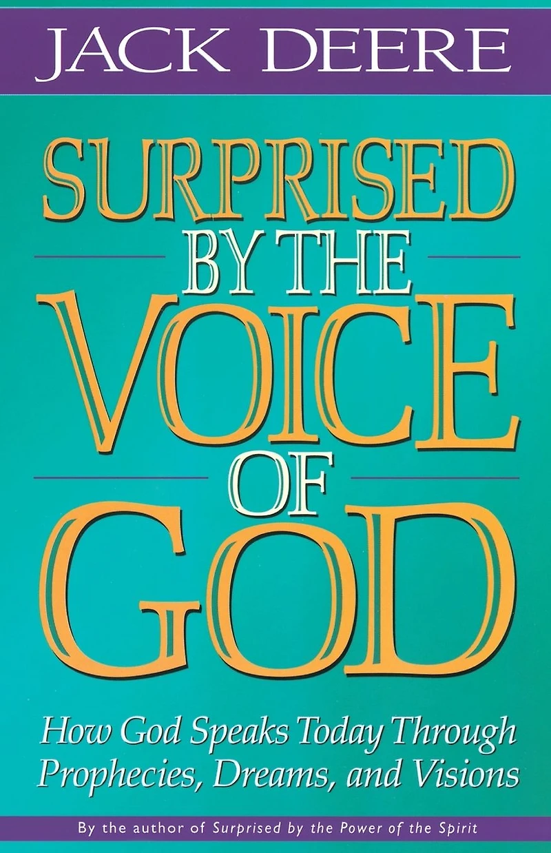Surprised by the Voice of God: How God Speaks Today Through Prophecies, Dreams, and Visions
