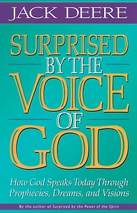 Surprised by the Voice of God: How God Speaks Today Through Prophecies, Dreams, and Visions