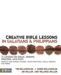 Creative Bible Lessons Galatians and Philippians: 12 Sessions on Grace, Growth, Freedom, Faith