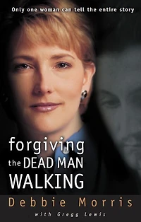 Forgiving the Dead Man Walking: Only One Woman Can Tell Entire Story (Abridged)