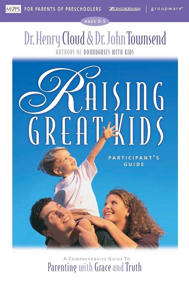 Raising Great Kids for Parents of Preschoolers Participant's Guide: A Comprehensive Guide to Parenting with Grace and Truth
