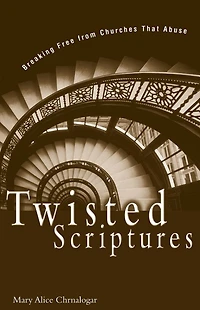 Twisted Scriptures: Breaking Free from Churches That Abuse